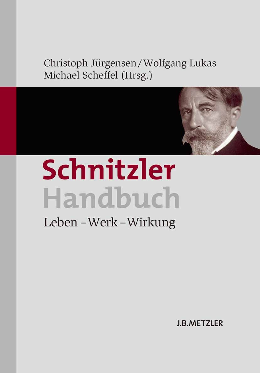 Titlebook: Schnitzler-Handbuch; Leben – Werk – Wirku Christoph Jürgensen,Wolfgang Lukas,Michael Scheffe Book 20141st edition Springer-Verlag Berlin He Titlebook: Schnitzler-Handbuch; Leben – Werk – Wirku Christoph Jürgensen,Wolfgang Lukas,Michael Scheffe Book 20141st edition Springer-Verlag Berlin He