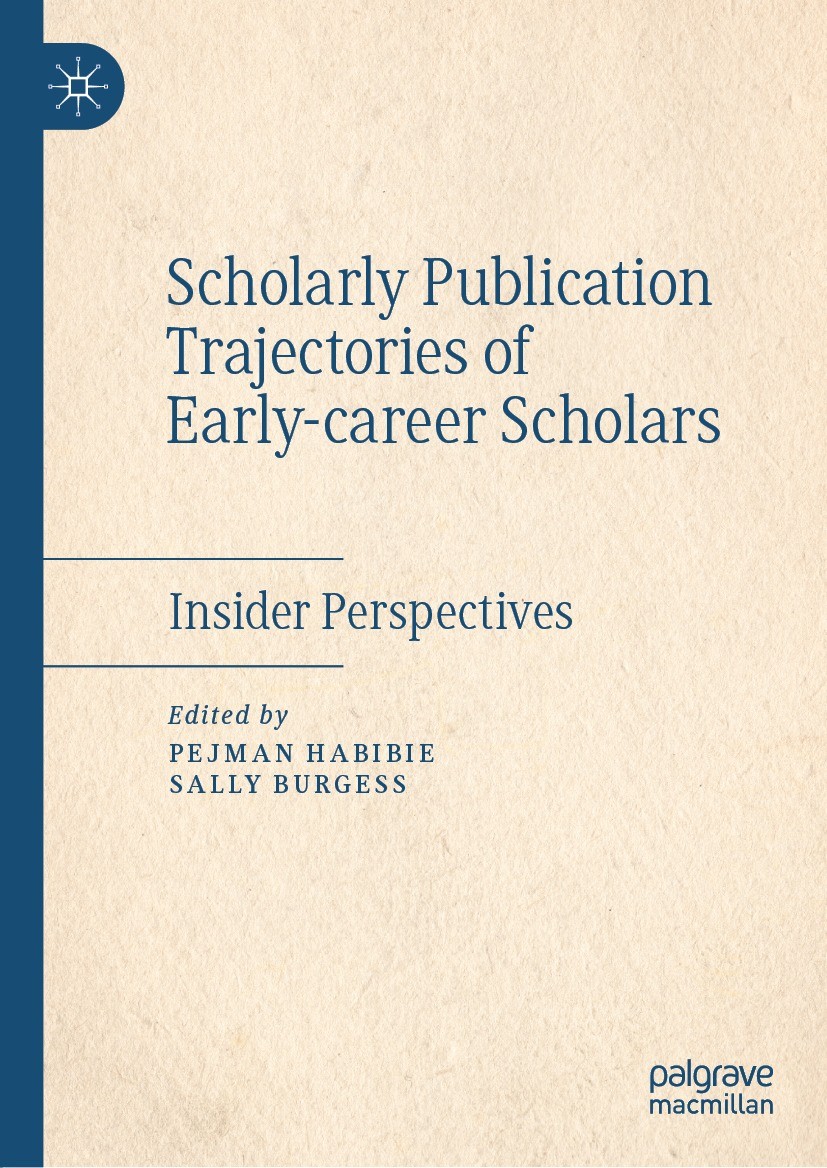 Titlebook: Scholarly Publication Trajectories of Early-career Scholars; Insider Perspectives Pejman Habibie,Sally Burgess Book 2021 The Editor(s) (if Titlebook: Scholarly Publication Trajectories of Early-career Scholars; Insider Perspectives Pejman Habibie,Sally Burgess Book 2021 The Editor(s) (if