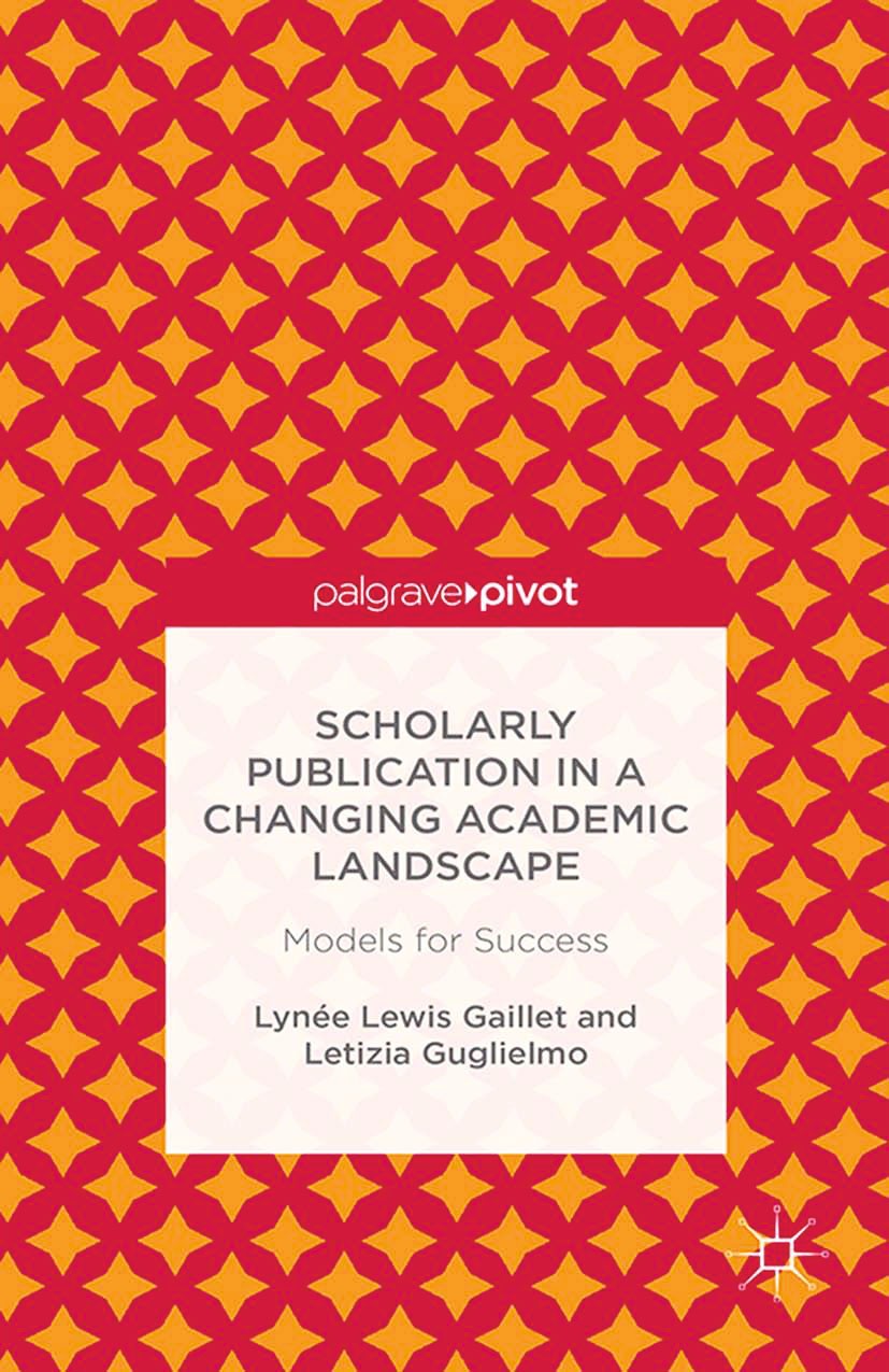 Titlebook: Scholarly Publication in a Changing Academic Landscape: Models for Success; Lynée Lewis Gaillet,Letizia Guglielmo Book 2014 Lynée Lewis Ga Titlebook: Scholarly Publication in a Changing Academic Landscape: Models for Success; Lynée Lewis Gaillet,Letizia Guglielmo Book 2014 Lynée Lewis Ga