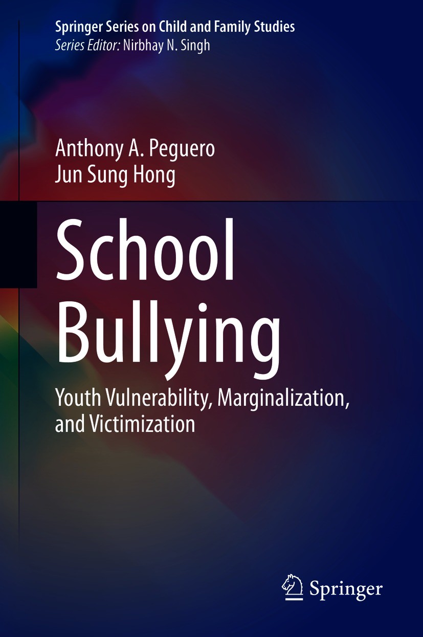 Titlebook: School Bullying; Youth Vulnerability, Anthony A. Peguero,Jun Sung Hong Book 2020 The Editor(s) (if applicable) and The Author(s), under exc Titlebook: School Bullying; Youth Vulnerability, Anthony A. Peguero,Jun Sung Hong Book 2020 The Editor(s) (if applicable) and The Author(s), under exc