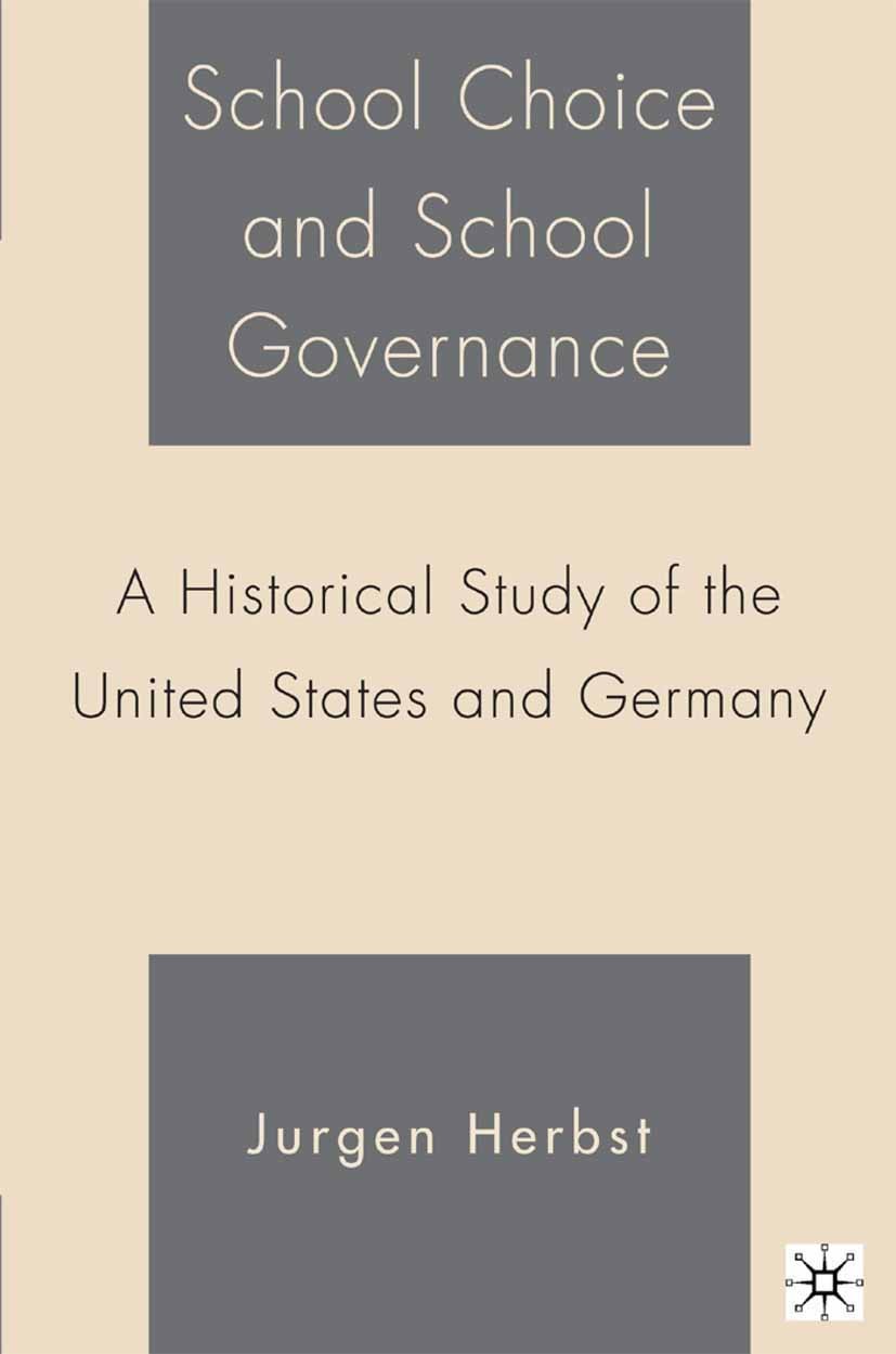 Titlebook: School Choice and School Governance; A Historical Study o Jurgen Herbst Book 2006 Palgrave Macmillan, a division of Nature America Inc. 200 Titlebook: School Choice and School Governance; A Historical Study o Jurgen Herbst Book 2006 Palgrave Macmillan, a division of Nature America Inc. 200