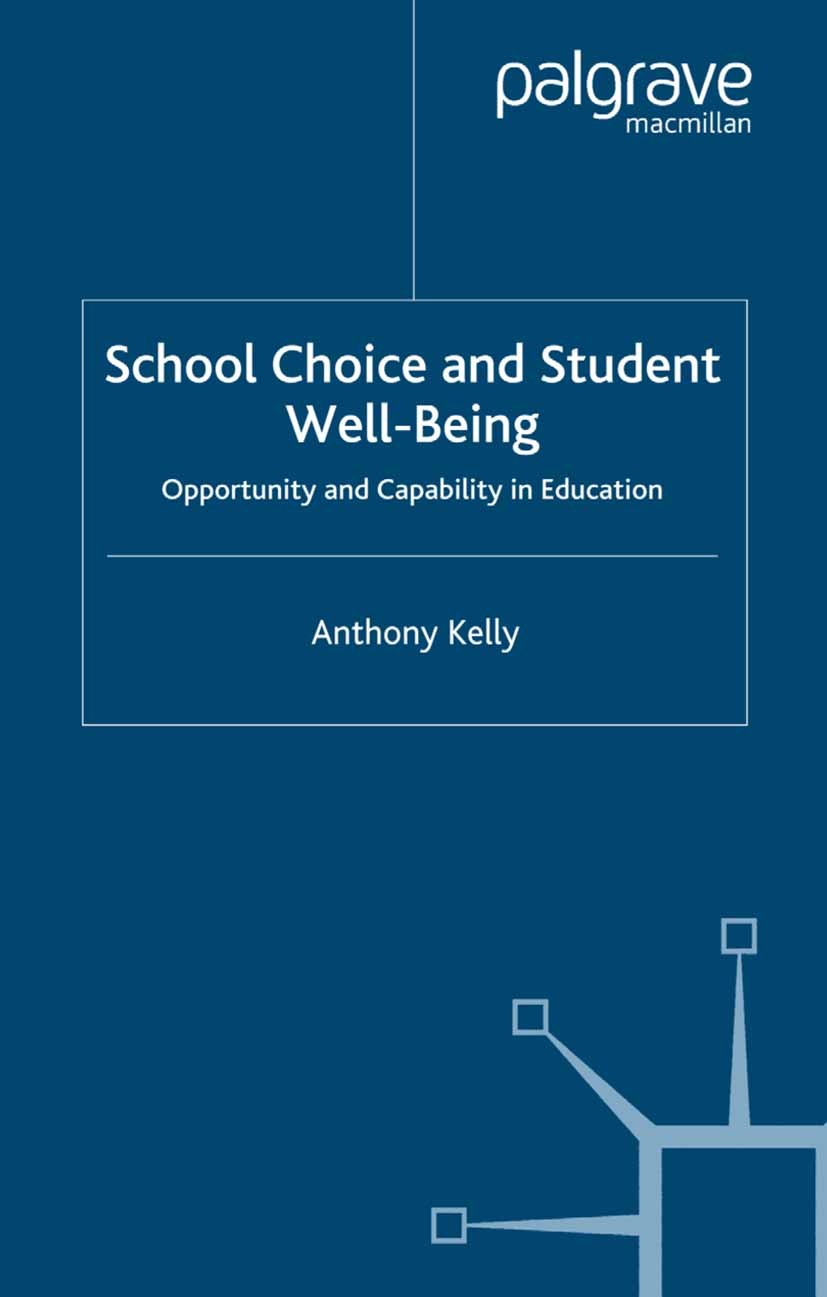 Titlebook: School Choice and Student Well-Being; Opportunity and Capa Anthony Kelly Book 2007 Palgrave Macmillan, a division of Macmillan Publishers L Titlebook: School Choice and Student Well-Being; Opportunity and Capa Anthony Kelly Book 2007 Palgrave Macmillan, a division of Macmillan Publishers L