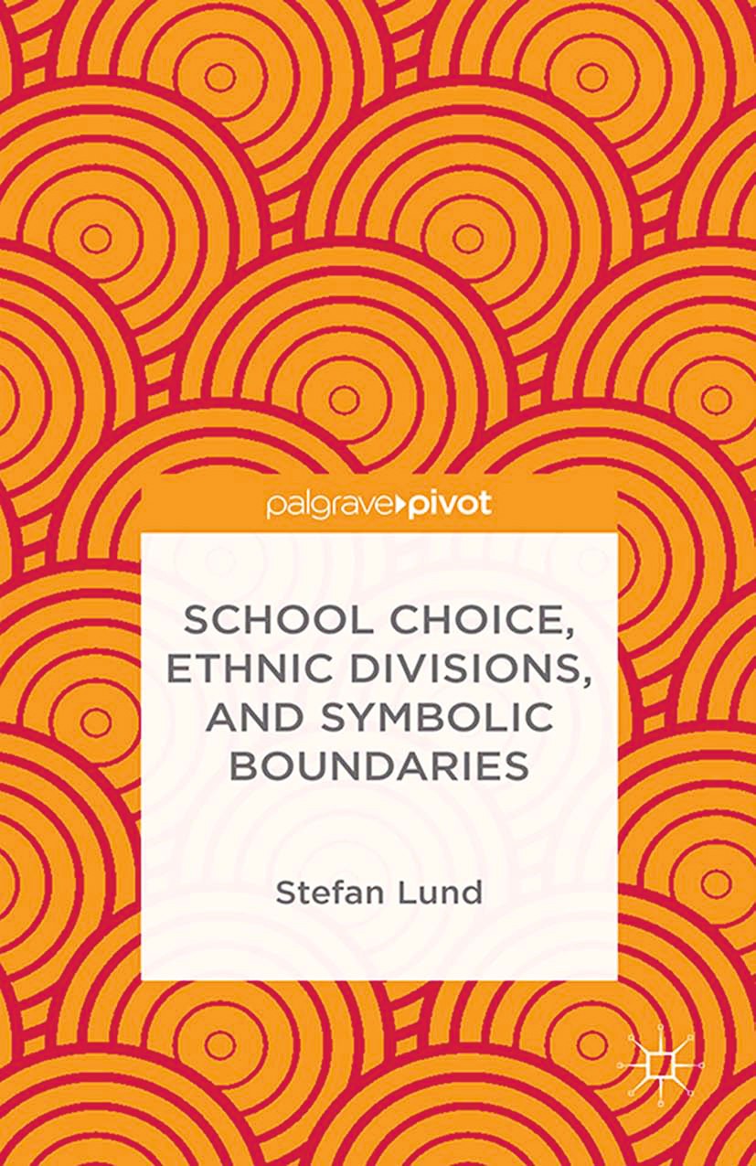 Titlebook: School Choice, Ethnic Divisions, and Symbolic Boundaries; Stefan Lund Book 2015 Palgrave Macmillan, a division of Nature America Inc. 2015 Titlebook: School Choice, Ethnic Divisions, and Symbolic Boundaries; Stefan Lund Book 2015 Palgrave Macmillan, a division of Nature America Inc. 2015