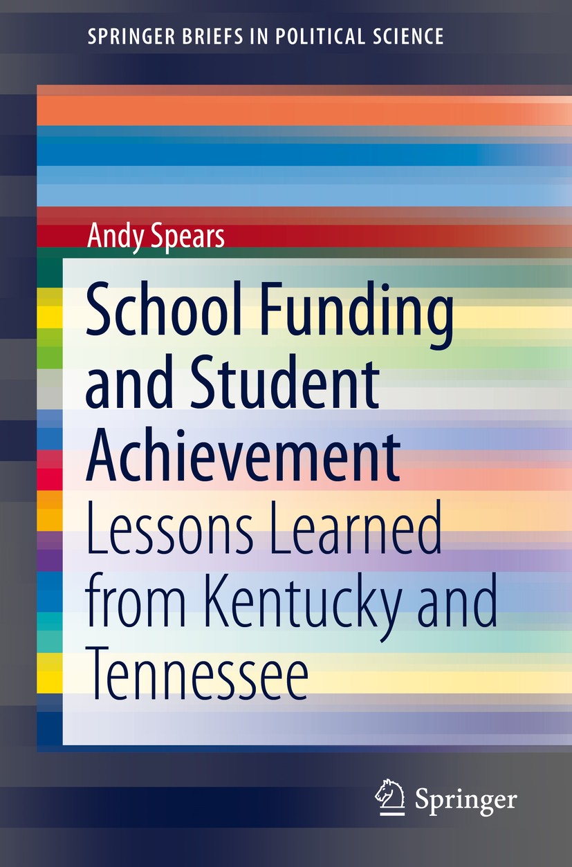 Titlebook: School Funding and Student Achievement; Lessons Learned from Andy Spears Book 2015 The Author(s) 2015 Kentucky.Tennessee.education reform.s Titlebook: School Funding and Student Achievement; Lessons Learned from Andy Spears Book 2015 The Author(s) 2015 Kentucky.Tennessee.education reform.s
