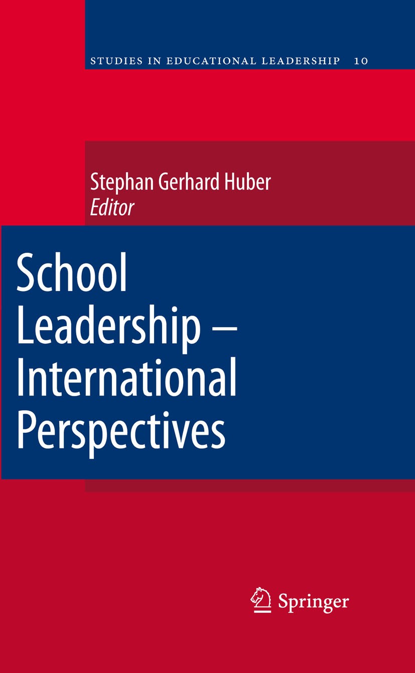 Titlebook: School Leadership - International Perspectives; Stephan Huber Book 2010 Springer Science+Business Media B.V. 2010 Education Management.Edu Titlebook: School Leadership - International Perspectives; Stephan Huber Book 2010 Springer Science+Business Media B.V. 2010 Education Management.Edu