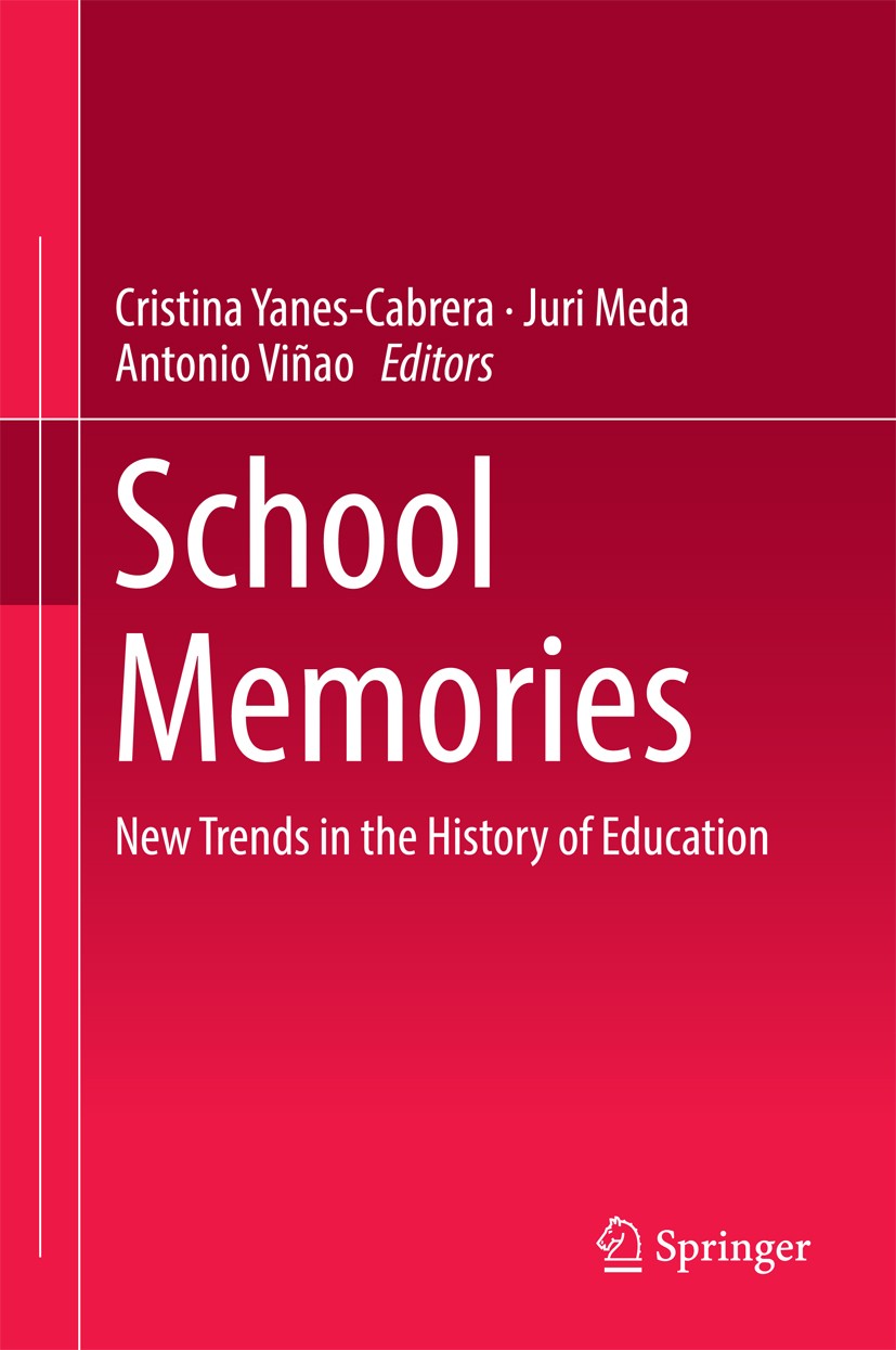 Titlebook: School Memories; New Trends in the Hi Cristina Yanes-Cabrera,Juri Meda,Antonio Viñao Conference proceedings 2017 Springer International Pub Titlebook: School Memories; New Trends in the Hi Cristina Yanes-Cabrera,Juri Meda,Antonio Viñao Conference proceedings 2017 Springer International Pub