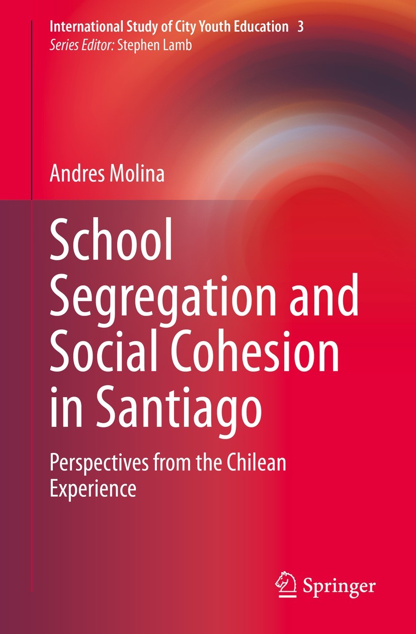 Titlebook: School Segregation and Social Cohesion in Santiago; Perspectives from th Andres Molina Book 2021 The Editor(s) (if applicable) and The Auth Titlebook: School Segregation and Social Cohesion in Santiago; Perspectives from th Andres Molina Book 2021 The Editor(s) (if applicable) and The Auth