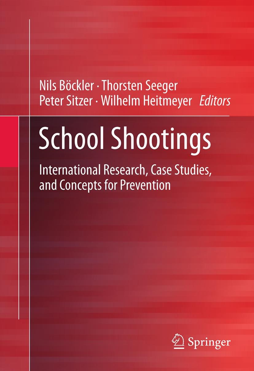 Titlebook: School Shootings; International Resear Nils Böckler,Thorsten Seeger,Wilhelm Heitmeyer Book 2013 Springer Science+Business Media New York 20 Titlebook: School Shootings; International Resear Nils Böckler,Thorsten Seeger,Wilhelm Heitmeyer Book 2013 Springer Science+Business Media New York 20