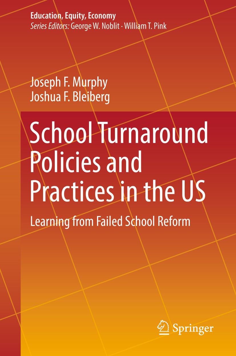 Titlebook: School Turnaround Policies and Practices in the US; Learning from Failed Joseph F. Murphy,Joshua F. Bleiberg Book 2019 Springer Nature Swit Titlebook: School Turnaround Policies and Practices in the US; Learning from Failed Joseph F. Murphy,Joshua F. Bleiberg Book 2019 Springer Nature Swit