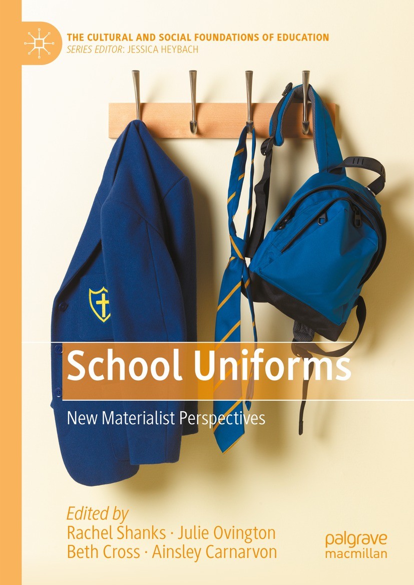 Titlebook: School Uniforms; New Materialist Pers Rachel Shanks,Julie Ovington,Ainsley Carnarvon Book 2023 The Editor(s) (if applicable) and The Author Titlebook: School Uniforms; New Materialist Pers Rachel Shanks,Julie Ovington,Ainsley Carnarvon Book 2023 The Editor(s) (if applicable) and The Author