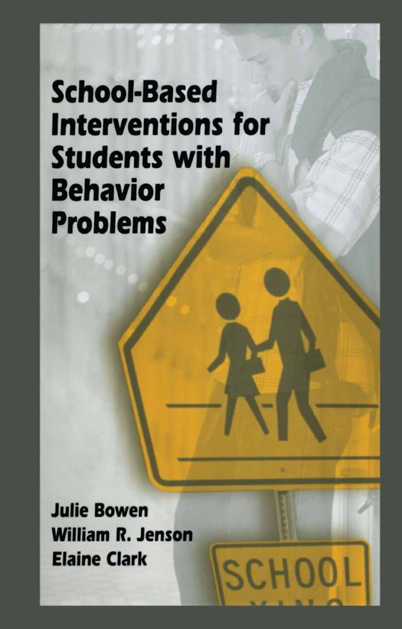 Titlebook: School-Based Interventions for Students with Behavior Problems; Julie M. Bowen,William R. Jenson,Elaine Clark Textbook 2004 Springer Scien Titlebook: School-Based Interventions for Students with Behavior Problems; Julie M. Bowen,William R. Jenson,Elaine Clark Textbook 2004 Springer Scien