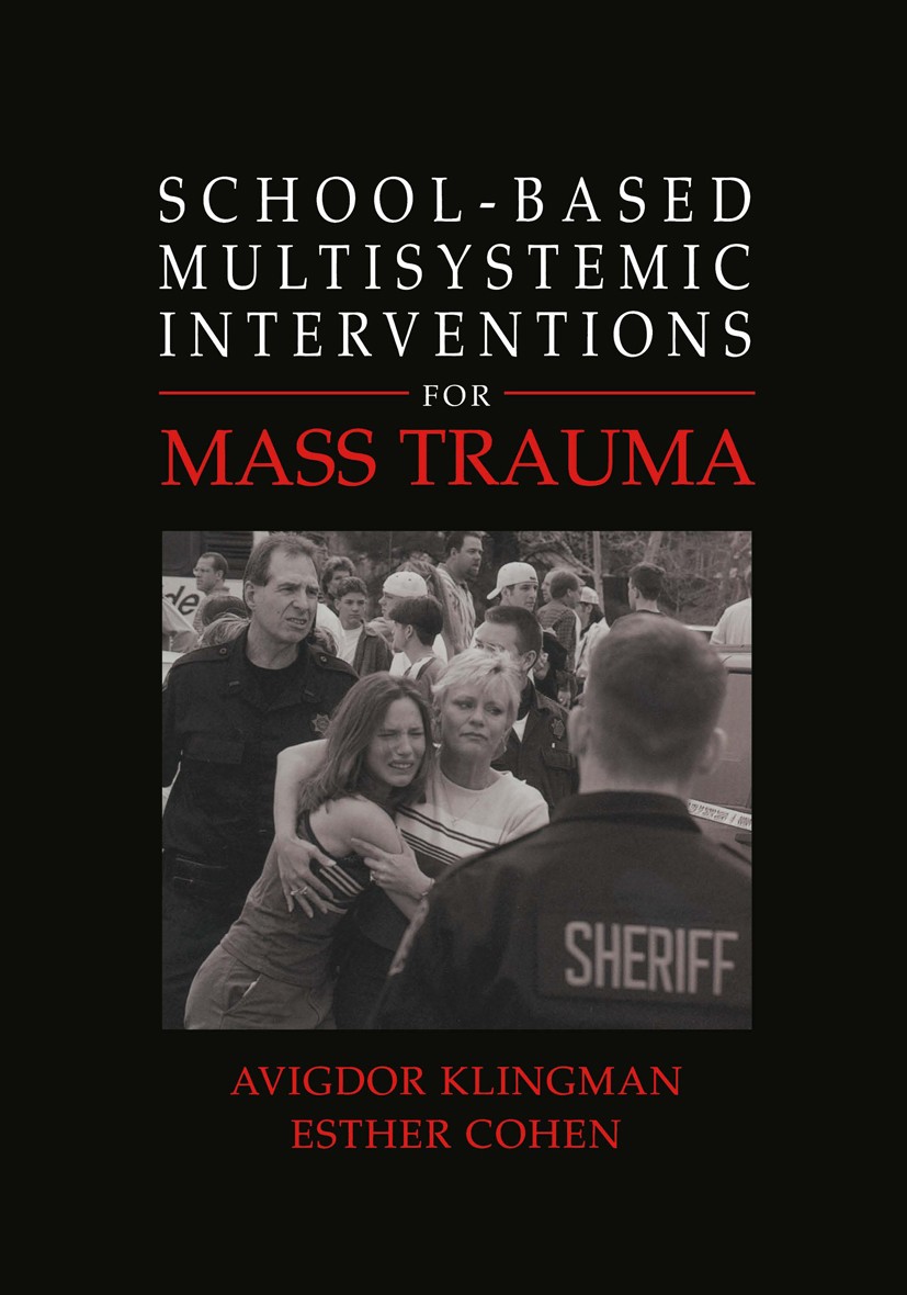 Titlebook: School-Based Multisystemic Interventions For Mass Trauma; Avigdor Klingman,Esther Cohen Book 2004 Kluwer Academic/Plenum Publishers 2004 A Titlebook: School-Based Multisystemic Interventions For Mass Trauma; Avigdor Klingman,Esther Cohen Book 2004 Kluwer Academic/Plenum Publishers 2004 A