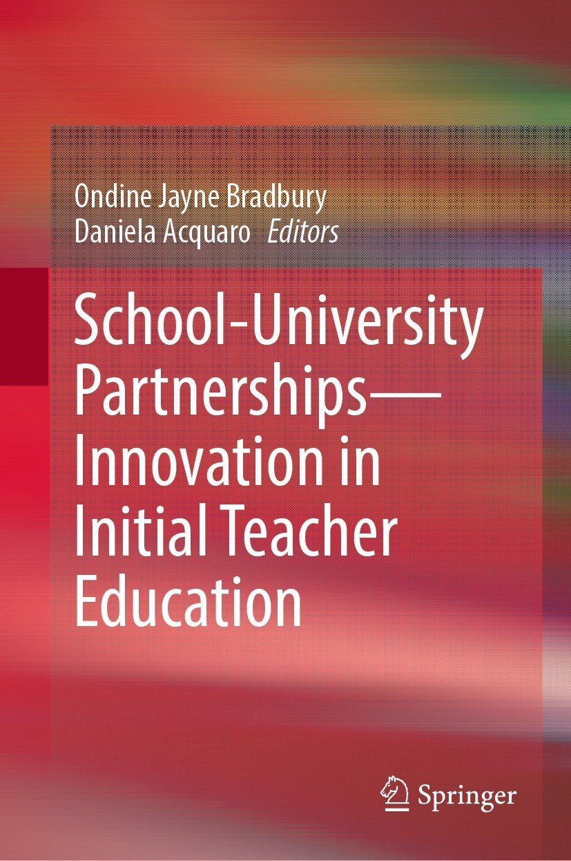 Titlebook: School-University Partnerships—Innovation in Initial Teacher Education; Ondine Jayne Bradbury,Daniela Acquaro Book 2022 The Editor(s) (if Titlebook: School-University Partnerships—Innovation in Initial Teacher Education; Ondine Jayne Bradbury,Daniela Acquaro Book 2022 The Editor(s) (if