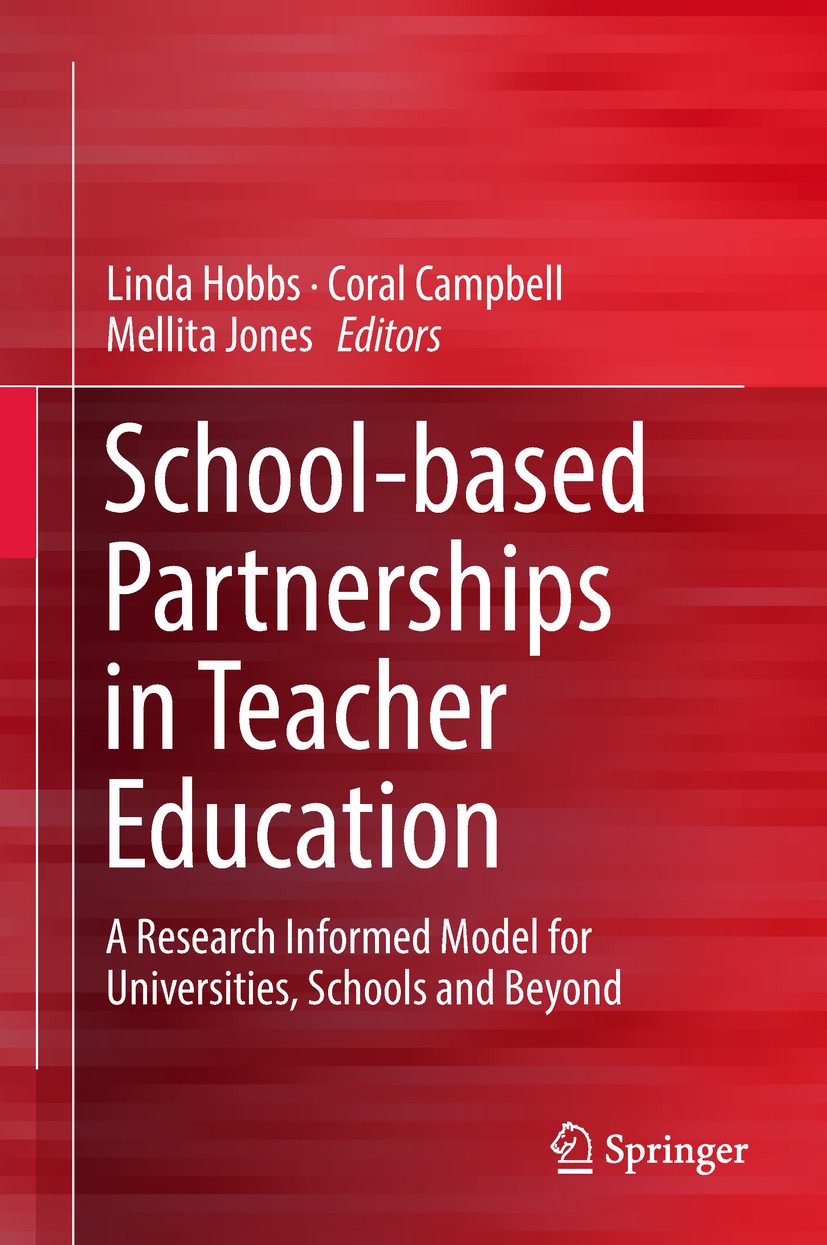 Titlebook: School-based Partnerships in Teacher Education; A Research Informed Linda Hobbs,Coral Campbell,Mellita Jones Book 2018 Springer Nature Sin Titlebook: School-based Partnerships in Teacher Education; A Research Informed Linda Hobbs,Coral Campbell,Mellita Jones Book 2018 Springer Nature Sin