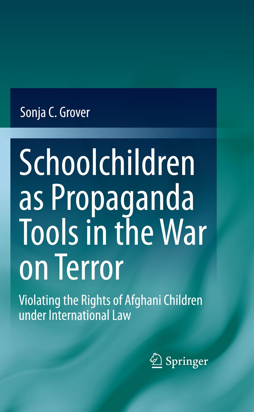 Titlebook: Schoolchildren as Propaganda Tools in the War on Terror; Violating the Rights Sonja C. Grover Book 2011 Springer-Verlag Berlin Heidelberg 2 Titlebook: Schoolchildren as Propaganda Tools in the War on Terror; Violating the Rights Sonja C. Grover Book 2011 Springer-Verlag Berlin Heidelberg 2