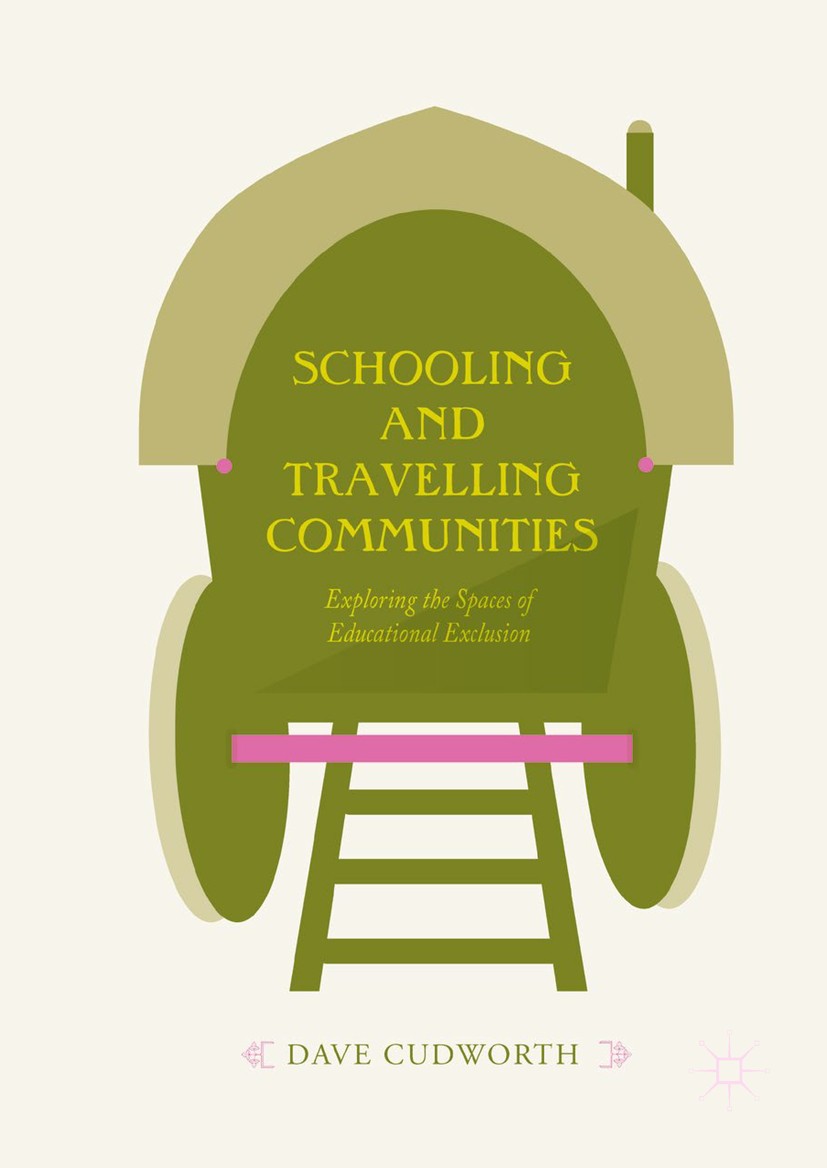 Titlebook: Schooling and Travelling Communities; Exploring the Spaces Dave Cudworth Book 2018 The Editor(s) (if applicable) and The Author(s) 2018 Tra Titlebook: Schooling and Travelling Communities; Exploring the Spaces Dave Cudworth Book 2018 The Editor(s) (if applicable) and The Author(s) 2018 Tra