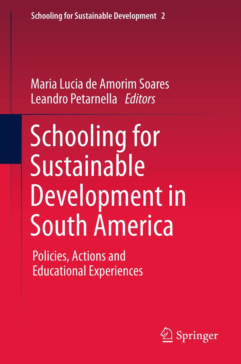 Titlebook: Schooling for Sustainable Development in South America; Policies, Actions an Maria Lucia de Amorim Soares,Leandro Petarnella Book 2011 Spri Titlebook: Schooling for Sustainable Development in South America; Policies, Actions an Maria Lucia de Amorim Soares,Leandro Petarnella Book 2011 Spri