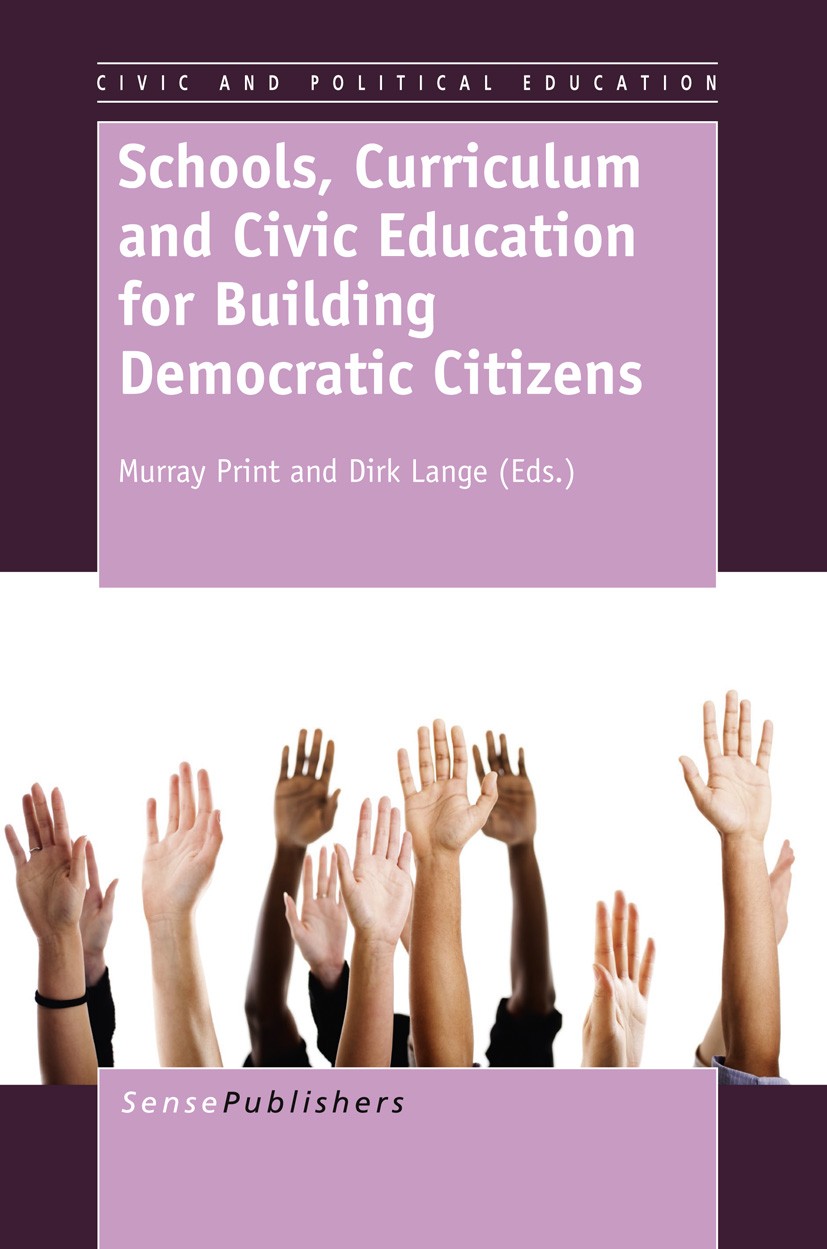 Titlebook: Schools, Curriculum and Civic Education for Building Democratic Citizens; Murray Print,Dirk Lange Book 2012 SensePublishers 2012 Schools.C Titlebook: Schools, Curriculum and Civic Education for Building Democratic Citizens; Murray Print,Dirk Lange Book 2012 SensePublishers 2012 Schools.C