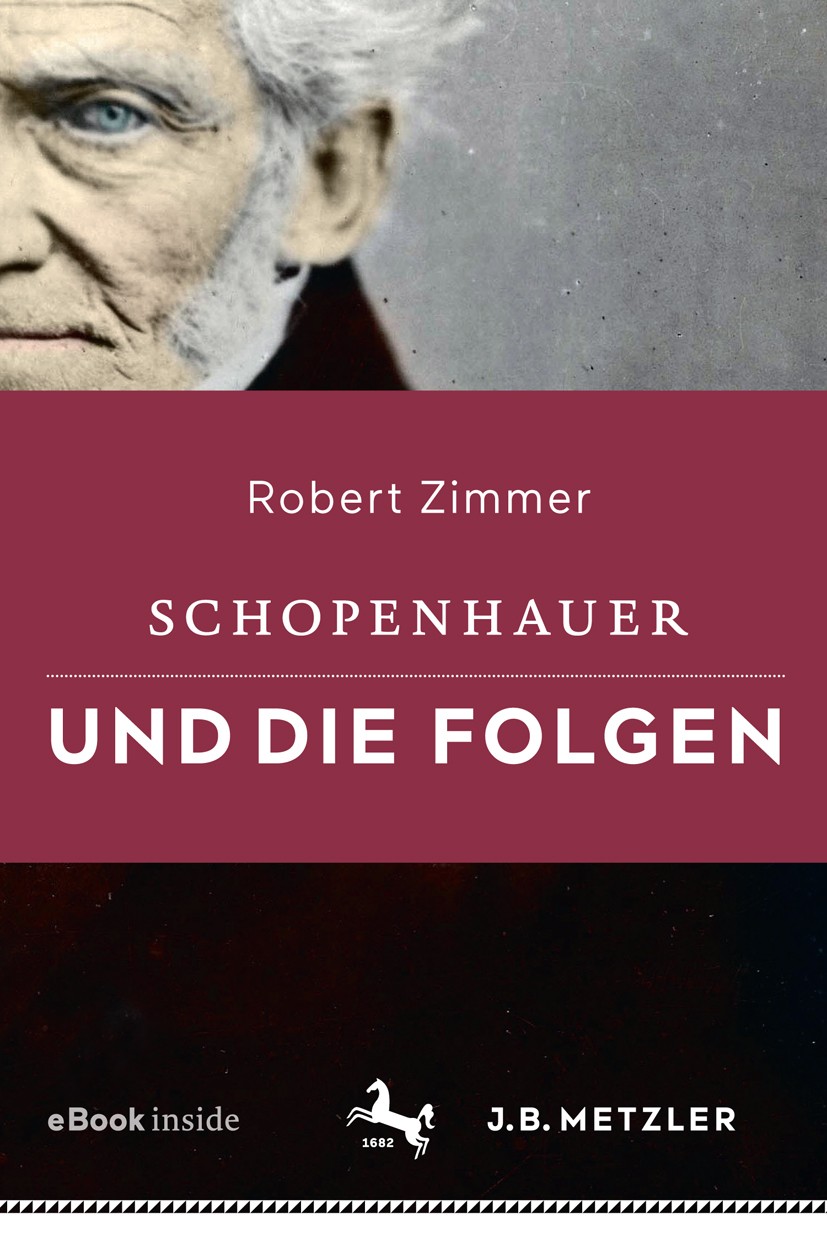 Titlebook: Schopenhauer und die Folgen; Robert Zimmer Book 2018 Springer-Verlag GmbH Deutschland, ein Teil von Springer Nature 2018 Mitleid.Mitleidse Titlebook: Schopenhauer und die Folgen; Robert Zimmer Book 2018 Springer-Verlag GmbH Deutschland, ein Teil von Springer Nature 2018 Mitleid.Mitleidse