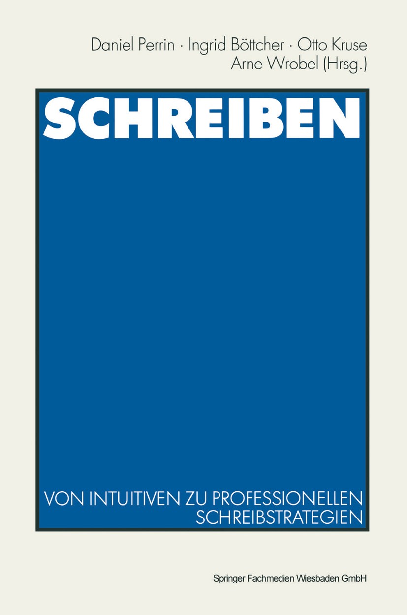 Titlebook: Schreiben; Von intuitiven zu pr Daniel Perrin,Ingrid Böttcher,Arne Wrobel Book 2002 Springer Fachmedien Wiesbaden 2002 Ausbildung.Buch.Desi Titlebook: Schreiben; Von intuitiven zu pr Daniel Perrin,Ingrid Böttcher,Arne Wrobel Book 2002 Springer Fachmedien Wiesbaden 2002 Ausbildung.Buch.Desi