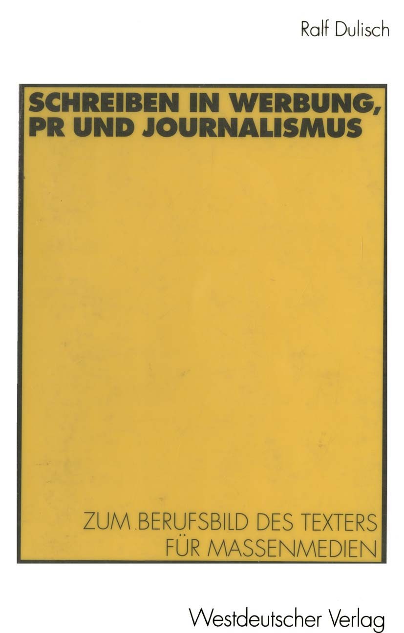 Titlebook: Schreiben in Werbung, PR und Journalismus; Zum Berufsbild des T Ralf Dulisch Textbook 1998 Springer Fachmedien Wiesbaden 1998 Ausbildung.Jo Titlebook: Schreiben in Werbung, PR und Journalismus; Zum Berufsbild des T Ralf Dulisch Textbook 1998 Springer Fachmedien Wiesbaden 1998 Ausbildung.Jo