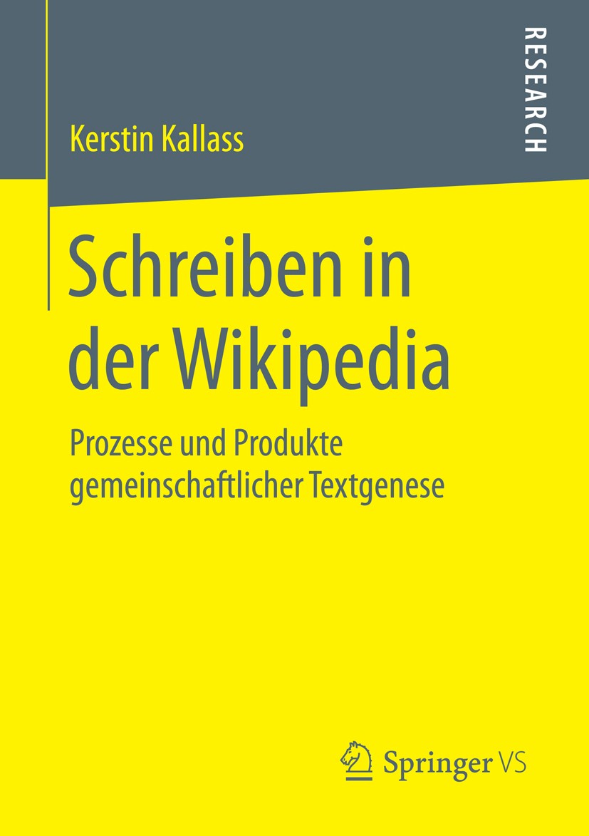 Titlebook: Schreiben in der Wikipedia; Prozesse und Produkt Kerstin Kallass Book 2015 Springer Fachmedien Wiesbaden 2015 Edit Wars.Enzyklopädie.Gemein Titlebook: Schreiben in der Wikipedia; Prozesse und Produkt Kerstin Kallass Book 2015 Springer Fachmedien Wiesbaden 2015 Edit Wars.Enzyklopädie.Gemein