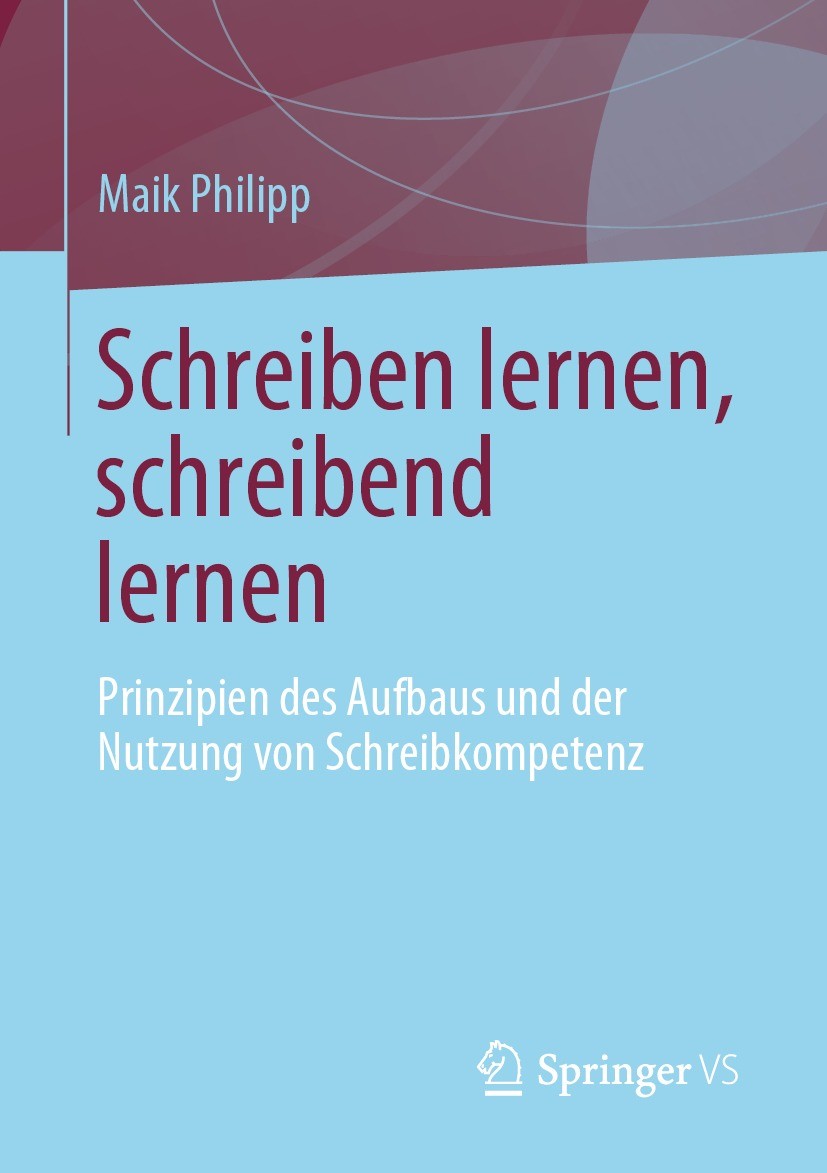 Titlebook: Schreiben lernen, schreibend lernen; Prinzipien des Aufba Maik Philipp Textbook 2021 Der/die Herausgeber bzw. der/die Autor(en), exklusiv l Titlebook: Schreiben lernen, schreibend lernen; Prinzipien des Aufba Maik Philipp Textbook 2021 Der/die Herausgeber bzw. der/die Autor(en), exklusiv l