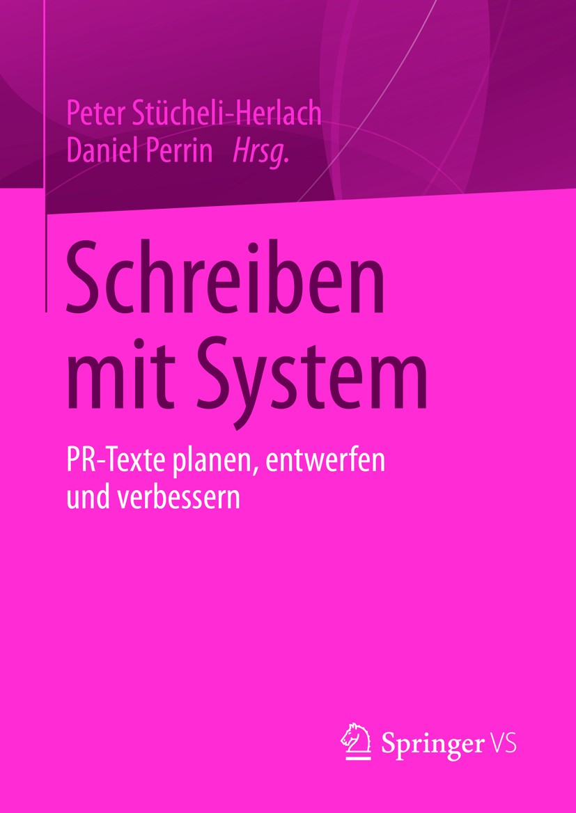 Titlebook: Schreiben mit System; PR-Texte planen, ent Peter Stücheli-Herlach,Daniel Perrin Book 2013 Springer Fachmedien Wiesbaden 2013 Angewandte Lin Titlebook: Schreiben mit System; PR-Texte planen, ent Peter Stücheli-Herlach,Daniel Perrin Book 2013 Springer Fachmedien Wiesbaden 2013 Angewandte Lin