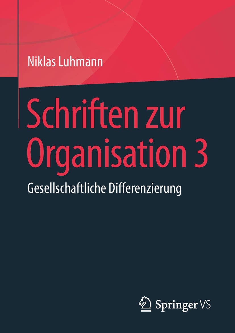Titlebook: Schriften zur Organisation 3; Gesellschaftliche Di Niklas Luhmann,Ernst Lukas,Veronika Tacke Book 2019 Springer Fachmedien Wiesbaden GmbH, Titlebook: Schriften zur Organisation 3; Gesellschaftliche Di Niklas Luhmann,Ernst Lukas,Veronika Tacke Book 2019 Springer Fachmedien Wiesbaden GmbH,