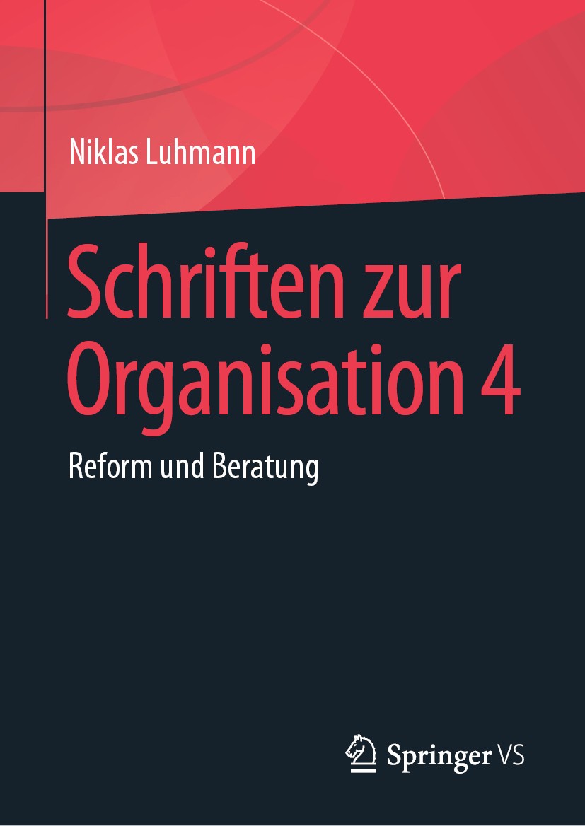 Titlebook: Schriften zur Organisation 4; Reform und Beratung Niklas Luhmann,Veronika Tacke,Ernst Lukas Book 2020 Springer Fachmedien Wiesbaden GmbH, e Titlebook: Schriften zur Organisation 4; Reform und Beratung Niklas Luhmann,Veronika Tacke,Ernst Lukas Book 2020 Springer Fachmedien Wiesbaden GmbH, e