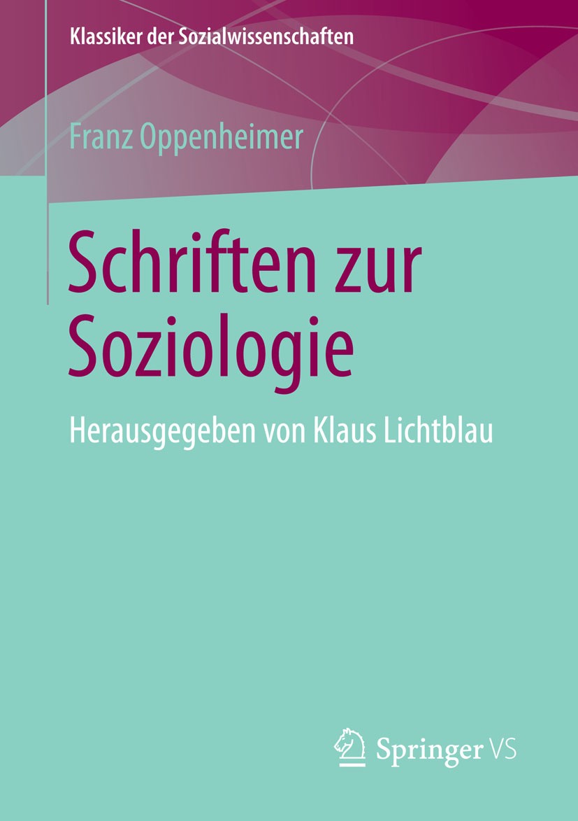 Titlebook: Schriften zur Soziologie; Herausgegeben von Kl Franz Oppenheimer,Klaus Lichtblau Book 2015 Springer Fachmedien Wiesbaden 2015 Franz Oppenhe Titlebook: Schriften zur Soziologie; Herausgegeben von Kl Franz Oppenheimer,Klaus Lichtblau Book 2015 Springer Fachmedien Wiesbaden 2015 Franz Oppenhe