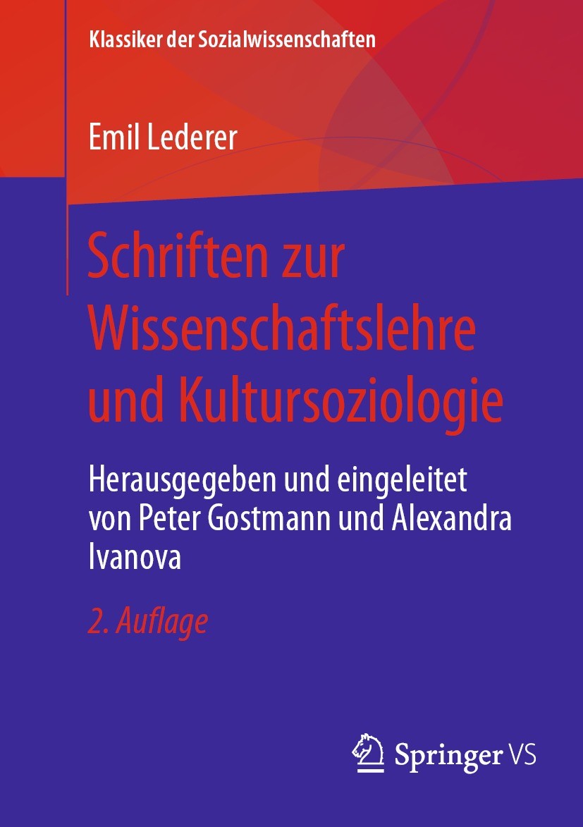 Titlebook: Schriften zur Wissenschaftslehre und Kultursoziologie; Herausgegeben und ei Emil Lederer,Peter Gostmann,Alexandra Ivanova Book 2023Latest e Titlebook: Schriften zur Wissenschaftslehre und Kultursoziologie; Herausgegeben und ei Emil Lederer,Peter Gostmann,Alexandra Ivanova Book 2023Latest e
