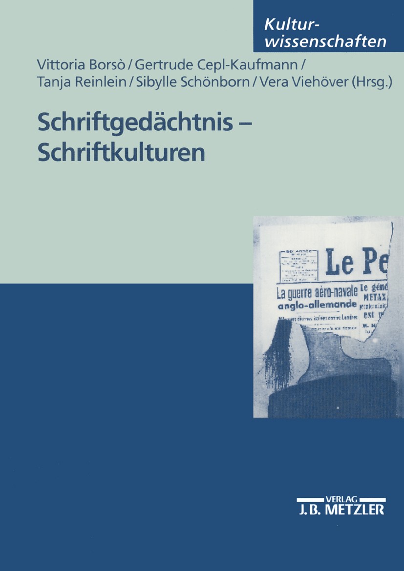 Titlebook: Schriftgedächtnis - Schriftkulturen; Vittoria Borsò,Gertrude Cepl-Kaufmann,Vera Viehöve Book 20021st edition Springer-Verlag Berlin Heidel Titlebook: Schriftgedächtnis - Schriftkulturen; Vittoria Borsò,Gertrude Cepl-Kaufmann,Vera Viehöve Book 20021st edition Springer-Verlag Berlin Heidel