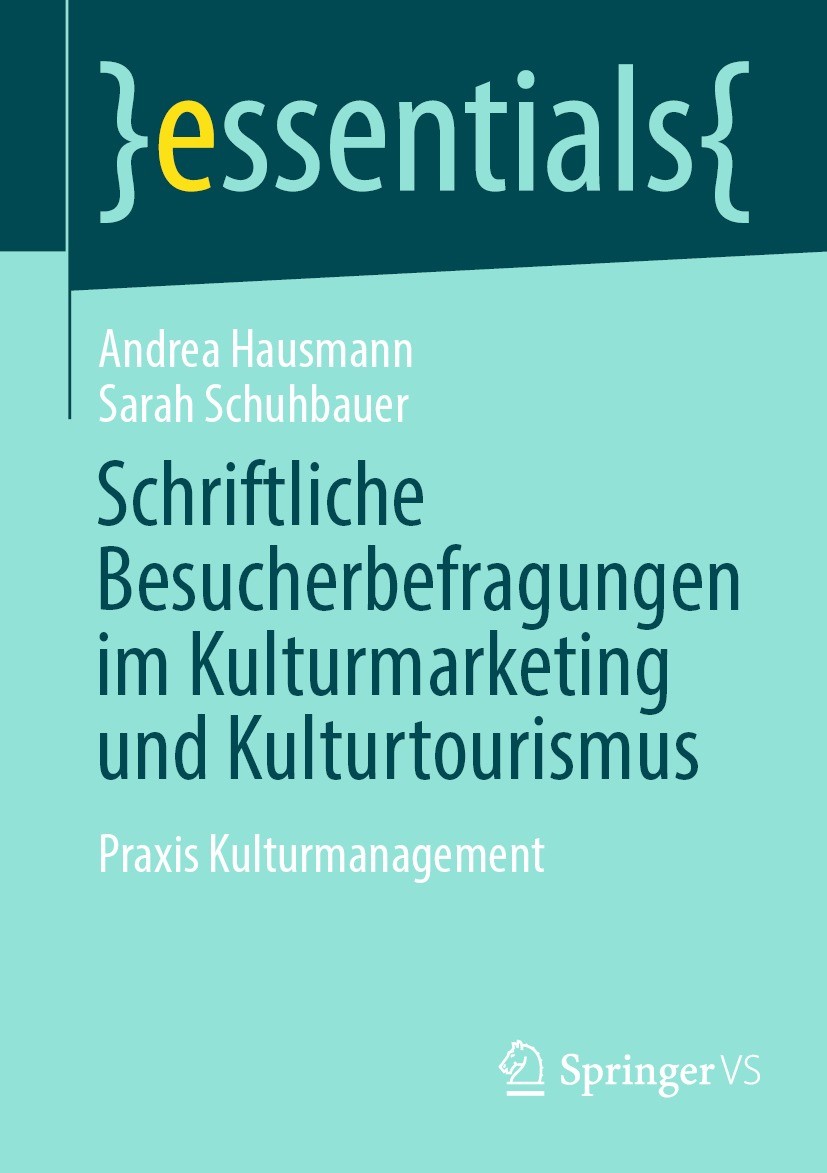 Titlebook: Schriftliche Besucherbefragungen im Kulturmarketing und Kulturtourismus; Praxis Kulturmanagem Andrea Hausmann,Sarah Schuhbauer Book 2023 De Titlebook: Schriftliche Besucherbefragungen im Kulturmarketing und Kulturtourismus; Praxis Kulturmanagem Andrea Hausmann,Sarah Schuhbauer Book 2023 De