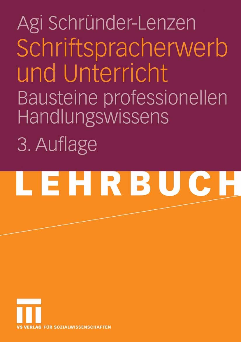 Titlebook: Schriftspracherwerb und Unterricht; Bausteine profession Agi Schründer-Lenzen Textbook 20093rd edition VS Verlag für Sozialwissenschaften | Titlebook: Schriftspracherwerb und Unterricht; Bausteine profession Agi Schründer-Lenzen Textbook 20093rd edition VS Verlag für Sozialwissenschaften |