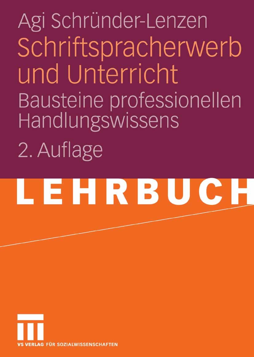 Titlebook: Schriftspracherwerb und Unterricht; Bausteine profession Agi Schründer-Lenzen Textbook 20072nd edition VS Verlag für Sozialwissenschaften | Titlebook: Schriftspracherwerb und Unterricht; Bausteine profession Agi Schründer-Lenzen Textbook 20072nd edition VS Verlag für Sozialwissenschaften |