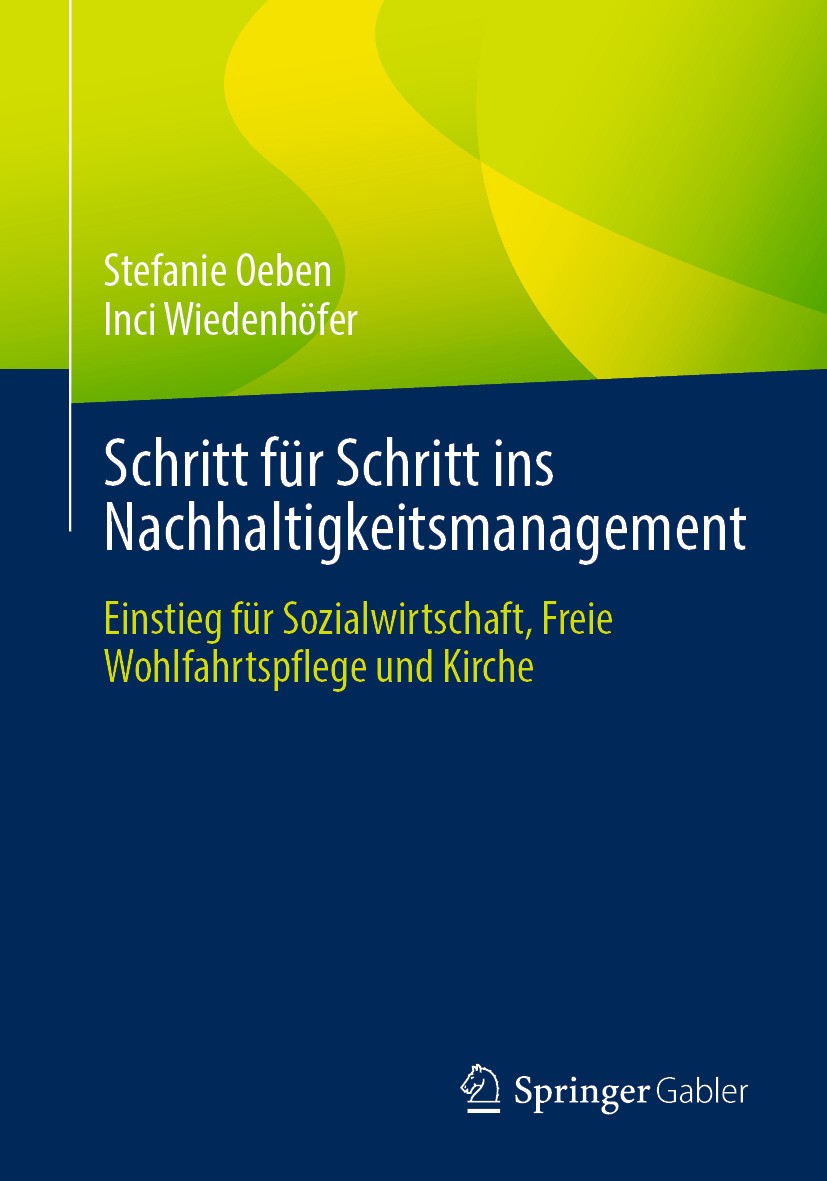 Titlebook: Schritt für Schritt ins Nachhaltigkeitsmanagement; Einstieg für Sozialw Stefanie Oeben,Inci Wiedenhöfer Book 2024 Der/die Herausgeber bzw. Titlebook: Schritt für Schritt ins Nachhaltigkeitsmanagement; Einstieg für Sozialw Stefanie Oeben,Inci Wiedenhöfer Book 2024 Der/die Herausgeber bzw.