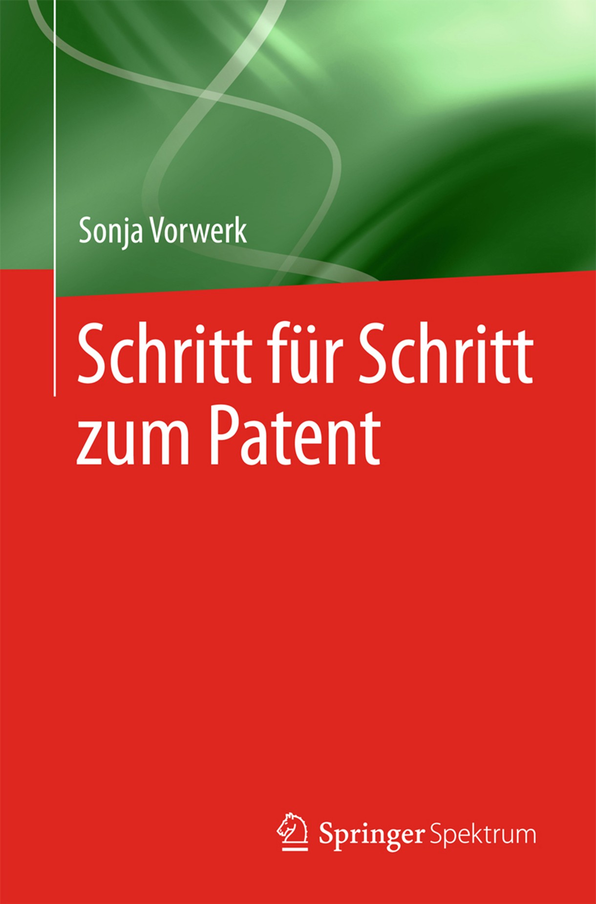 Titlebook: Schritt für Schritt zum Patent; Sonja Vorwerk Book 2018 Springer-Verlag GmbH Deutschland, ein Teil von Springer Nature 2018 Patent.Patente Titlebook: Schritt für Schritt zum Patent; Sonja Vorwerk Book 2018 Springer-Verlag GmbH Deutschland, ein Teil von Springer Nature 2018 Patent.Patente