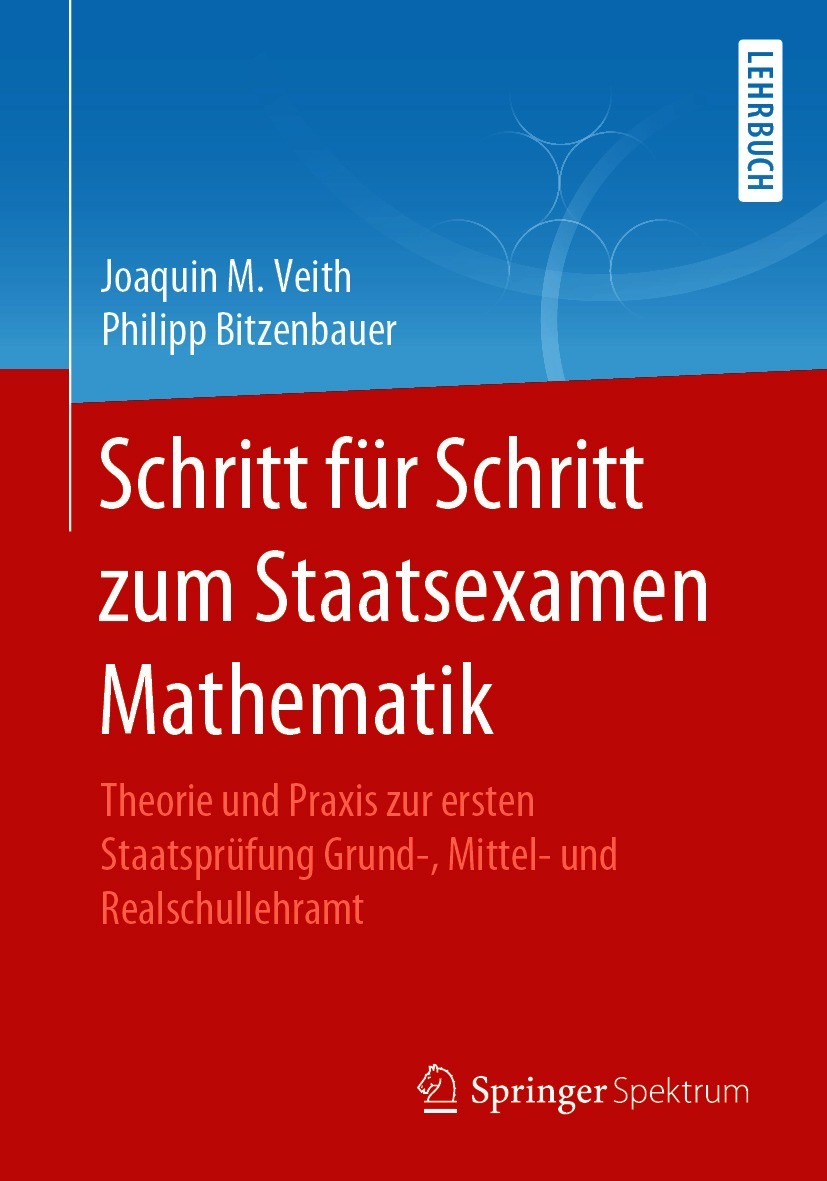 Titlebook: Schritt für Schritt zum Staatsexamen Mathematik; Theorie und Praxis z Joaquin M. Veith,Philipp Bitzenbauer Textbook 2021 Der/die Herausgebe Titlebook: Schritt für Schritt zum Staatsexamen Mathematik; Theorie und Praxis z Joaquin M. Veith,Philipp Bitzenbauer Textbook 2021 Der/die Herausgebe