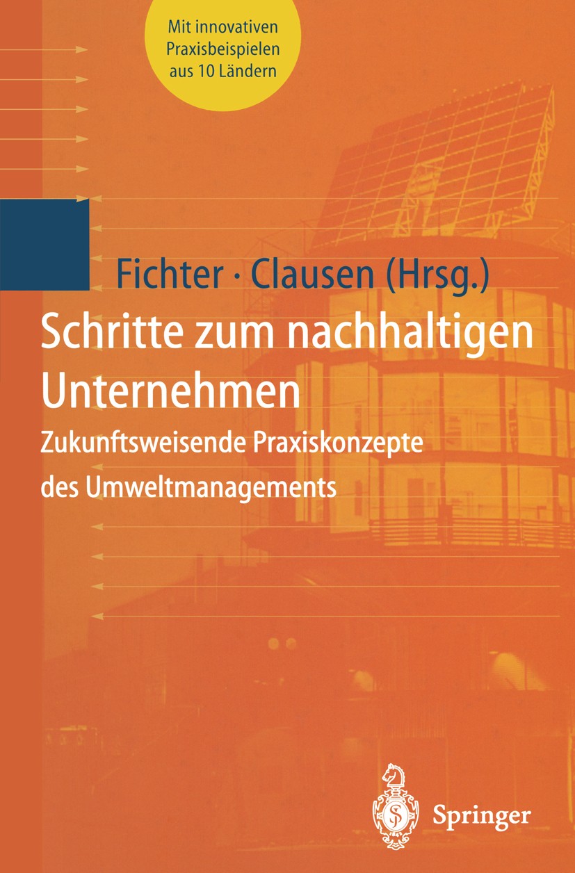 Titlebook: Schritte zum nachhaltigen Unternehmen; Zukunftsweisende Pra Klaus Fichter,Jens Clausen Book 1998 Springer-Verlag Berlin Heidelberg 1998 Abf Titlebook: Schritte zum nachhaltigen Unternehmen; Zukunftsweisende Pra Klaus Fichter,Jens Clausen Book 1998 Springer-Verlag Berlin Heidelberg 1998 Abf