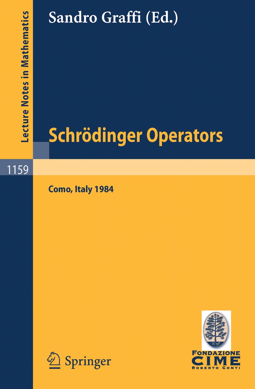 Titlebook: Schrödinger Operators, Como 1984; Lectures given at th Sandro Graffi Conference proceedings 1985 Springer-Verlag Berlin Heidelberg 1985 Ope Titlebook: Schrödinger Operators, Como 1984; Lectures given at th Sandro Graffi Conference proceedings 1985 Springer-Verlag Berlin Heidelberg 1985 Ope