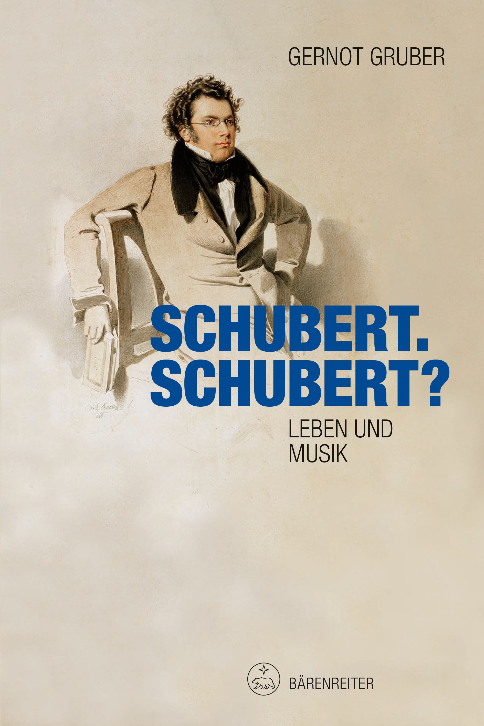 Titlebook: Schubert. Schubert?; Leben und Musik Gernot Gruber Book 2022Latest edition Bärenreiter-Verlag Karl Vötterle GmbH Co. KG 2022 Werkeinführung Titlebook: Schubert. Schubert?; Leben und Musik Gernot Gruber Book 2022Latest edition Bärenreiter-Verlag Karl Vötterle GmbH Co. KG 2022 Werkeinführung