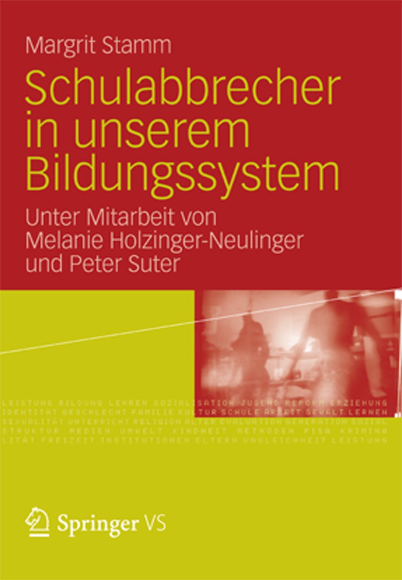 Titlebook: Schulabbrecher in unserem Bildungssystem; Margrit Stamm Book 2012 VS Verlag für Sozialwissenschaften | Springer Fachmedien Wiesbaden GmbH, Titlebook: Schulabbrecher in unserem Bildungssystem; Margrit Stamm Book 2012 VS Verlag für Sozialwissenschaften | Springer Fachmedien Wiesbaden GmbH,