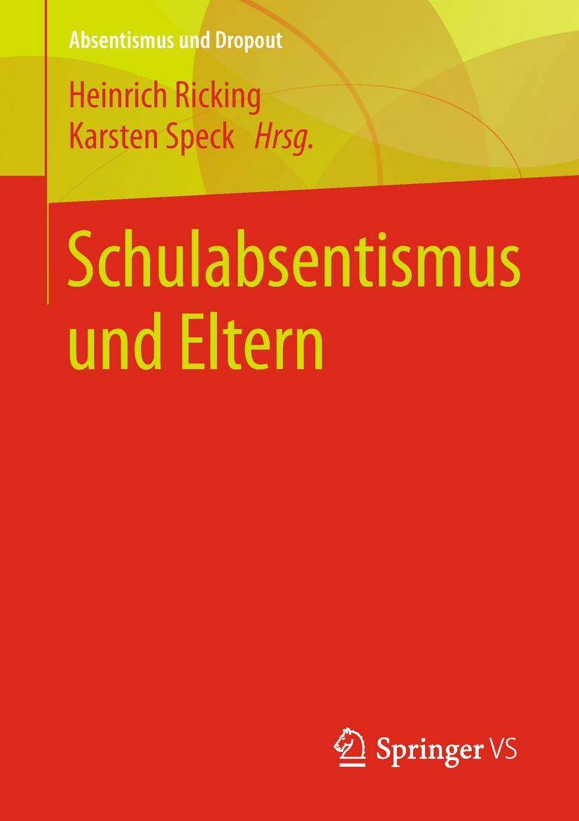 Titlebook: Schulabsentismus und Eltern; Heinrich Ricking,Karsten Speck Book 2018 Springer Fachmedien Wiesbaden GmbH 2018 Erziehungswissenschaft.Schul Titlebook: Schulabsentismus und Eltern; Heinrich Ricking,Karsten Speck Book 2018 Springer Fachmedien Wiesbaden GmbH 2018 Erziehungswissenschaft.Schul