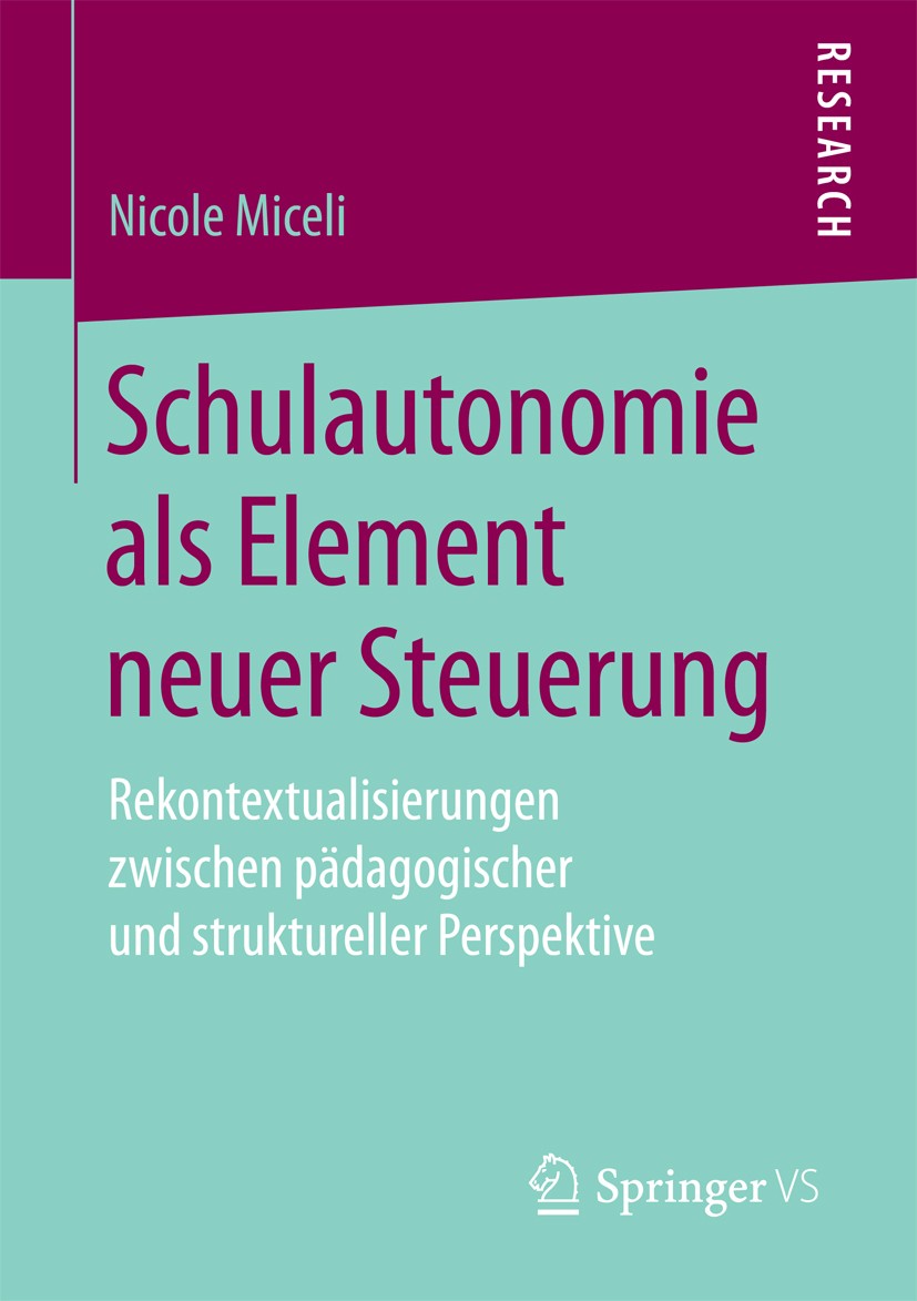 Titlebook: Schulautonomie als Element neuer Steuerung; Rekontextualisierung Nicole Miceli Book 2018 Springer Fachmedien Wiesbaden GmbH 2018 Schulforsc Titlebook: Schulautonomie als Element neuer Steuerung; Rekontextualisierung Nicole Miceli Book 2018 Springer Fachmedien Wiesbaden GmbH 2018 Schulforsc