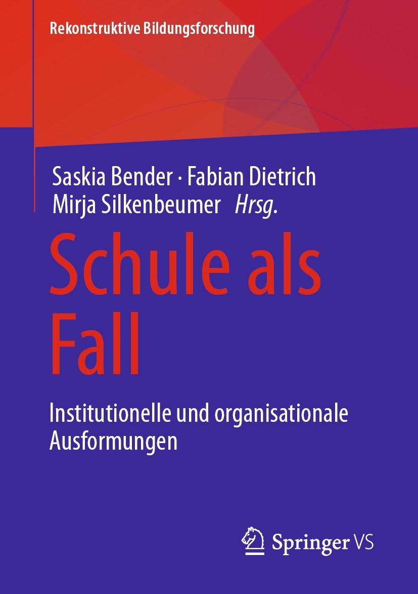 Titlebook: Schule als Fall; Institutionelle und Saskia Bender,Fabian Dietrich,Mirja Silkenbeumer Book 2021 Springer Fachmedien Wiesbaden GmbH, ein Te Titlebook: Schule als Fall; Institutionelle und Saskia Bender,Fabian Dietrich,Mirja Silkenbeumer Book 2021 Springer Fachmedien Wiesbaden GmbH, ein Te