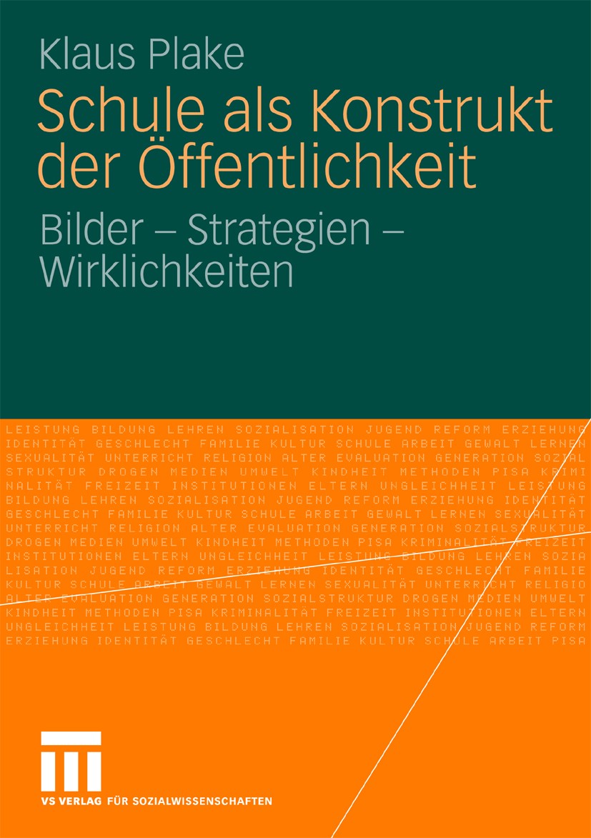 Titlebook: Schule als Konstrukt der Öffentlichkeit; Bilder - Strategien Klaus Plake Book 2010 VS Verlag für Sozialwissenschaften | Springer Fachmedie Titlebook: Schule als Konstrukt der Öffentlichkeit; Bilder - Strategien Klaus Plake Book 2010 VS Verlag für Sozialwissenschaften | Springer Fachmedie