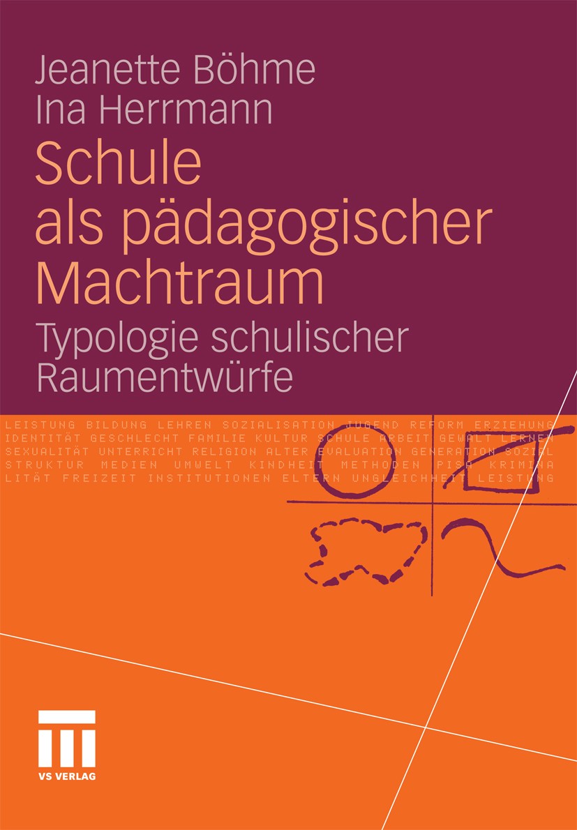 Titlebook: Schule als pädagogischer Machtraum; Typologie schulische Jeanette Böhme,Ina Herrmann Book 2011 VS Verlag für Sozialwissenschaften | Springe Titlebook: Schule als pädagogischer Machtraum; Typologie schulische Jeanette Böhme,Ina Herrmann Book 2011 VS Verlag für Sozialwissenschaften | Springe