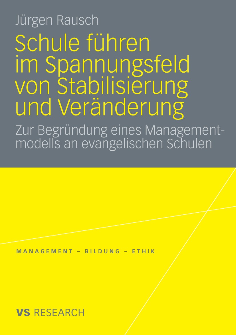 Titlebook: Schule führen im Spannungsfeld von Stabilisierung und Veränderung; Zur Begründung eines Jürgen Rausch Book 2010 VS Verlag für Sozialwissens Titlebook: Schule führen im Spannungsfeld von Stabilisierung und Veränderung; Zur Begründung eines Jürgen Rausch Book 2010 VS Verlag für Sozialwissens