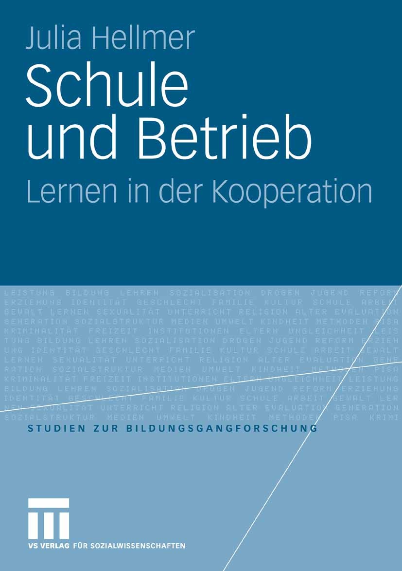 Titlebook: Schule und Betrieb; Lernen in der Kooper Julia Hellmer Book 2007 VS Verlag für Sozialwissenschaften | Springer Fachmedien Wiesbaden GmbH, W Titlebook: Schule und Betrieb; Lernen in der Kooper Julia Hellmer Book 2007 VS Verlag für Sozialwissenschaften | Springer Fachmedien Wiesbaden GmbH, W